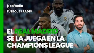 Fútbol es Radio: El Real Madrid se la juega en la Champions League