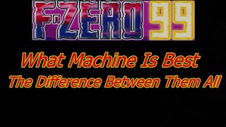 F-Zero99 What Is The Best Machine For You?