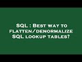 SQL : Best way to flatten/denormalize SQL lookup tables?