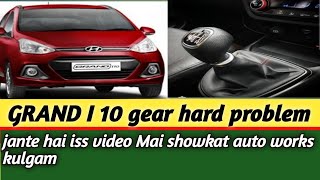 Grand I 10 gear hard problem || jante hai iss video mai