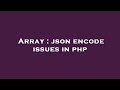 Array : json encode issues in php