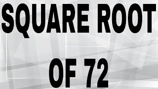 SQUARE ROOT OF 72