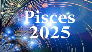 Pisces 2025 💫 The Year You Are Surrounded By So Much Love YEARLY TAROT PREDICTIONS #Pisces