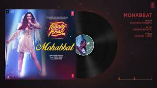 Mohabbat Full Audio _ FANvNEY KHAN _ Aishwarya Rai Bachchan _ Sunidhi Chauhan _ Tanishk Bagchi