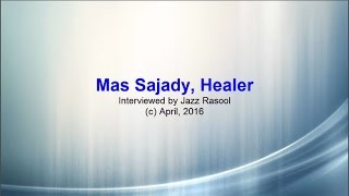 Mas Sajady, Healer, interviewed by Jazz Rasool