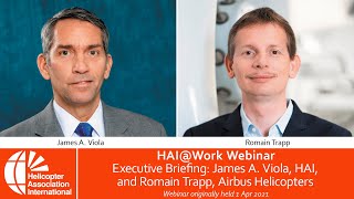 HAI@Work: Executive Briefing: James A. Viola, HAI, and Romain Trapp, Airbus Helicopters