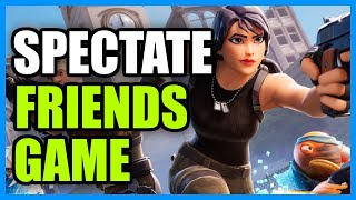 How to Join and SPECTATE Friends Game in FORTNITE (Best Method)