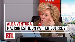 Alba Ventura : Emmanuel Macron est-il un va-t-en-guerre ?