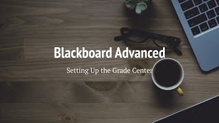 Blackboard Advanced: Setting Up the Grade Center