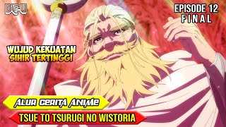 MUNCULNYA RAJA MAGIA VANDER - ALUR CERITA ANIME TSUE TO TSURUGI NO WISTORIA - EPISODE 12 FINAL