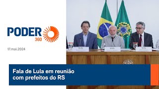 Fala de Lula em reunião com prefeitos do RS