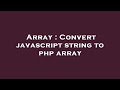 Array : Convert javascript string to php array