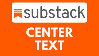 How To Center Text on Substack