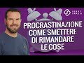 Procrastinazione: come smettere di rimandare le cose