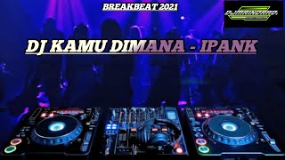 DJ KAMU DIMANA IPANK BREAKBEAT 2021 BY MRINDRADI