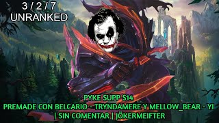 PYKE SUPP S14 PREMADE CON BELCARIO - TRYNDAMERE Y MELLOW_BEAR - YI | SIN COMENTAR | JÖKERMEIFTER