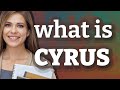 Cyrus | meaning of Cyrus