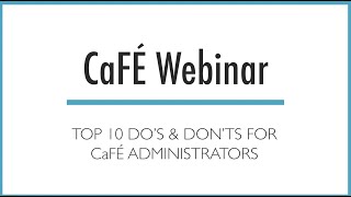 CaFÉ Webinar 2022 - Top 10 Do's \u0026 Don'ts for CaFÉ Administrators | CaFÉ - Call For Entry