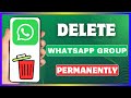 How To Delete WhatsApp Group Permanently | Remove WhatsApp Group By Admin