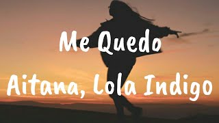 Aitana, Lola Indigo - Me Quedo (Letra)