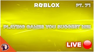 🔴 Playing games you suggest me! pt. 71 (Roblox) (EVERY 5 LIKES = CHALLENGE)