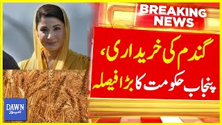 Wheat Purchasing Issue | Punjab Government Big Decision | Breaking News | Dawn News