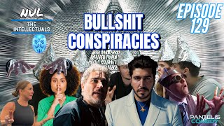 The Intellectuals | Episode 129 | Bullshit Conspiracies