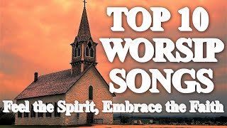 TOP 10 WORSHIP SONGS WITH LYRICS ✨FEEL THE SPIRIT, EMBRACE THE FAITH✨