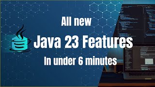 All Java 23 Features in 6 Minutes