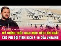 Thời sự quốc tế 18/10: Mỹ chính thức giao mục tiêu lớn nhất cho phi đội tiêm kích F-16 của Ukraine