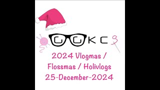 GGKCS Podcast / FlossTube ~ 2024 Vlogmas / Flossmas / Holivlogs 25-December-2024