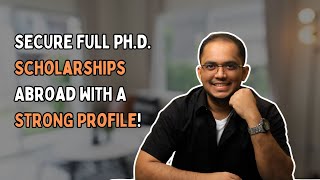 SECURE FULL Ph.D. Scholarships Abroad WITH A STRONG Profile!