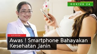 Dokter 24 - Awas ! Smartphone Bisa Bahayakan Janin