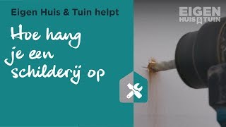 Hoe hang je een schilderij op | Eigen Huis \u0026 Tuin helpt