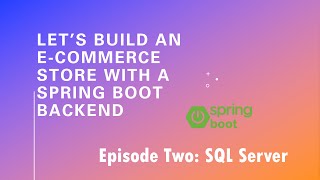 Let’s Build an E-Commerce Store with a Spring Boot Backend - Episode 2: Setting up SQL Server