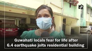 Guwahati locals fear for life after 6.4 earthquake damaged residential building