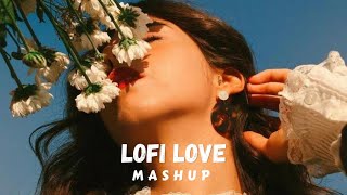 Lofi Love Mashup [Slowed+Reverb] - Top Romantic Song Lofi Mashup