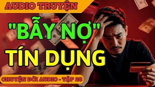 Chuyện Đời 28: Bẫy Tín Dụng - Hào Quang Giả Tạo, Đời Tan Vỡ