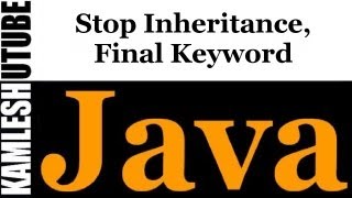 Java Programming -- Part 17 -- Stop Inheritance, Final Keyword