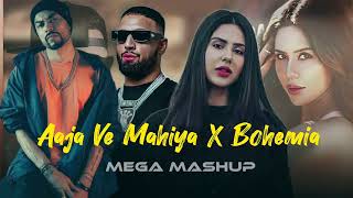Aaja Ve Mahiya X Bohemia Mashup | Imran Khan X Bohemia | Punjabi Mashup Song | Romantic Mashup