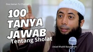 100 Tanya Jawab Tentang Sholat || Selama Ini Bagaimana Sholat Mu - Ustadz Khalid Basalamah