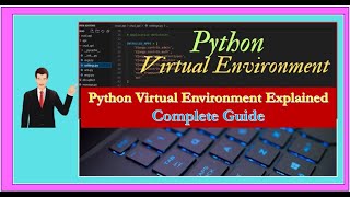 Python Virtual Environment Explained: Complete Guide