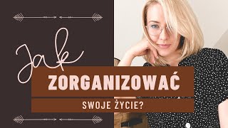 Jak zorganizować swoje życie?