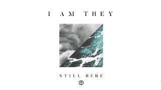 I AM THEY - Still Here (Audio)
