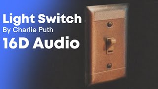 Charlie Puth Light Switch 16D audio  NOT 8D