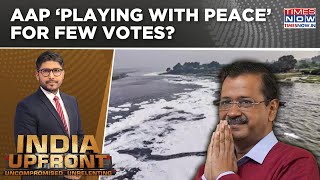 'Yamuna Poisoned': Filthy Politics \u0026 Fearmongering, Playing With Peace For Few Votes?| India Upfront