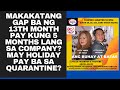 MAKAKATANGGAP BA NG 13TH MONTH PAY KUNG 5 MONTHS LANG SA COMPANY?MAY HOLIDAY PAY BA SA QUARANTINE?