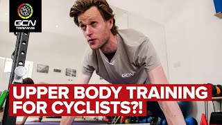 Do Cyclists Need To Train Their Upper Bodies? | 6 Off The Bike Exercises