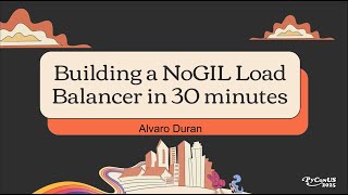 Building a NoGIL Load Balancer in 30 minutes - Alvaro Duran