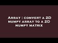 Array : convert a 2D numpy array to a 2D numpy matrix